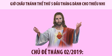 GIỜ CHẦU THÁNH THỂ THÁNG 02.2019