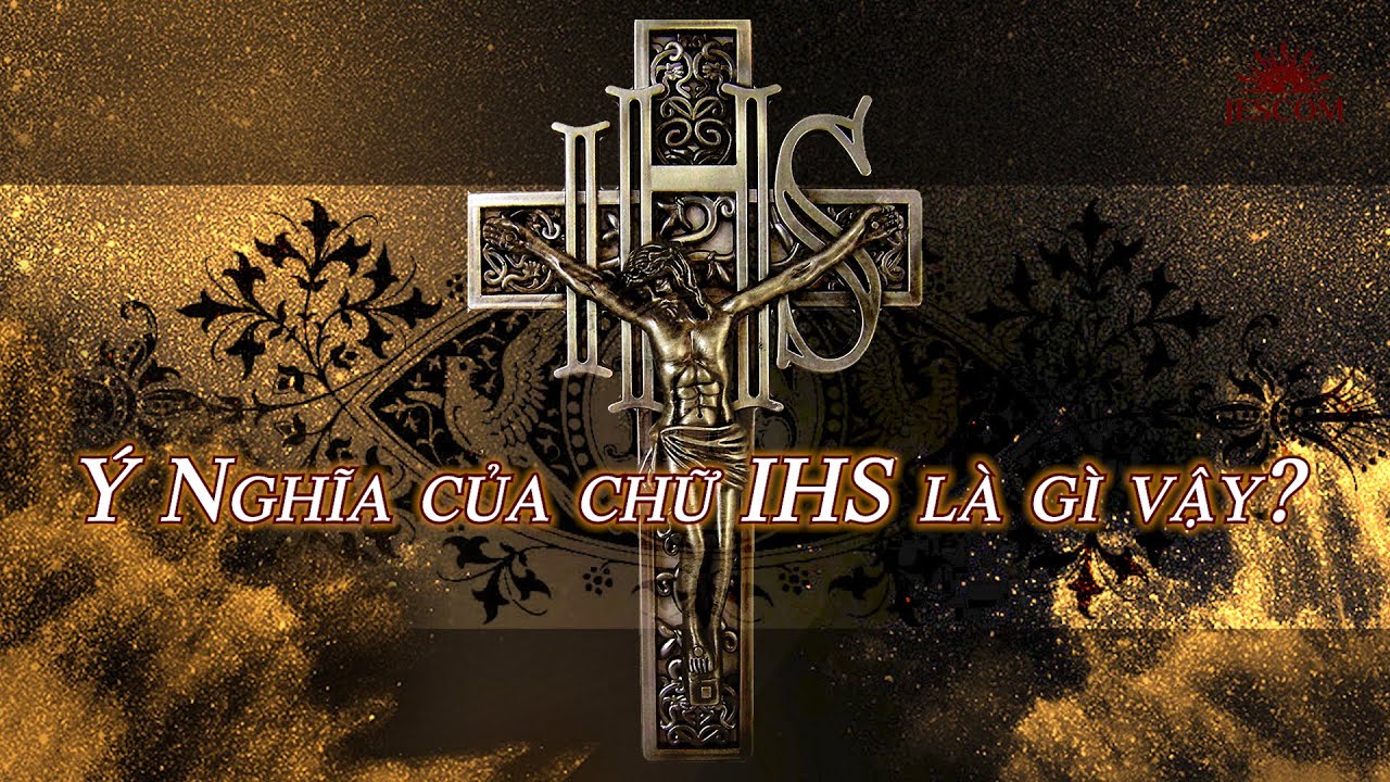 Chữ IHS có nghĩa là gì? Thiếu Nhi Thánh Thể Giáo Phận Phú Cường
