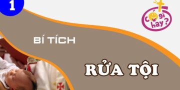 TÌM HIỂU VỀ BÍ TÍCH RỬA TỘI – phần 1