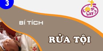 TÌM HIỂU VỀ BÍ TÍCH RỬA TỘI – phần 3