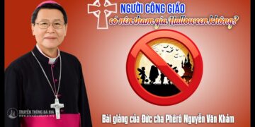 NGƯỜI CÔNG GIÁO CÓ NÊN THAM DỰ LỄ HỘI HALLOWEEN KHÔNG?