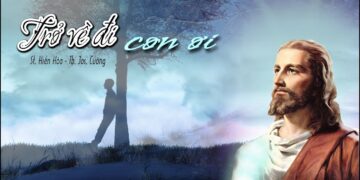 TRỞ VỀ ĐI CON ƠI