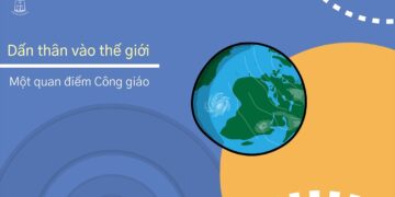 NGƯỜI TRẺ CÔNG GIÁO CÓ NÊN THAM GIA, DẤN THÂN VÀO THẾ GIỚI?