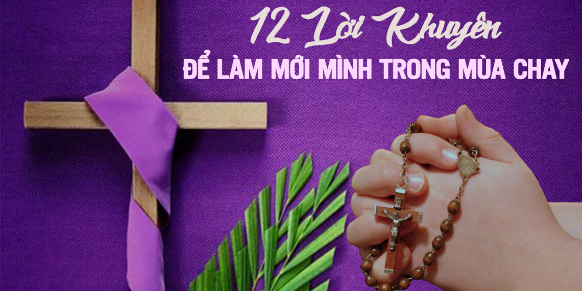 12 LỜI KHUYÊN ĐỂ LÀM MỚI MÌNH TRONG MÙA CHAY THÁNH
