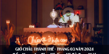 GIỜ CHẦU THÁNH THỂ THÁNG 03/2024