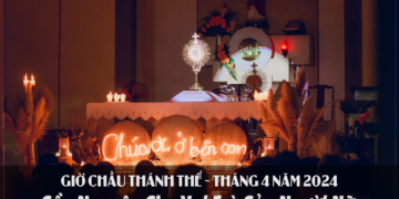 GIỜ CHẦU THÁNH THỂ THÁNG 4/2024