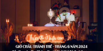 GIỜ CHẦU THÁNH THỂ THÁNG 6/2024