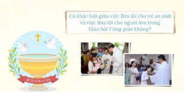 CÓ KHÁC BIỆT GIỮA VIỆC RỬA TỘI CHO TRẺ SƠ SINH VÀ NGƯỜI LỚN TRONG GIÁO HỘI CÔNG GIÁO KHÔNG?