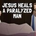 CHÚA GIÊ-SU CHỮA LÀNH NGƯỜI BẠI LIỆT: PHÉP LẠ CỦA CHÚA GIÊ-SU VÀ SỨC MẠNH CỦA ĐỨC TIN