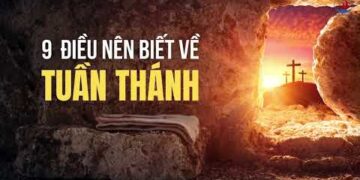 9 ĐIỀU NÊN BIẾT VỀ TUẦN THÁNH
