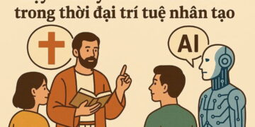 DẠY GIÁO LÝ VÀ PHÚC ÂM HOÁ TRONG THỜI ĐẠI TRÍ TUỆ NHÂN TẠO (AI)