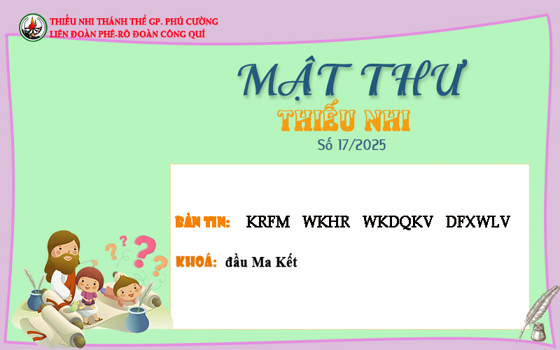 MẬT THƯ SỐ 17/2025 – DÀNH CHO THIẾU NHI