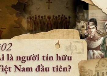 AI LÀ NGƯỜI TÍN HỮU VIỆT NAM ĐẦU TIÊN?