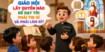 GIÁO HỘI LẤY QUYỀN NÀO ĐỂ DẠY TÔI PHẢI TIN GÌ VÀ PHẢI LÀM GÌ?